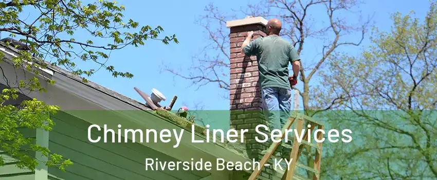 Chimney Liner Services Riverside Beach - KY