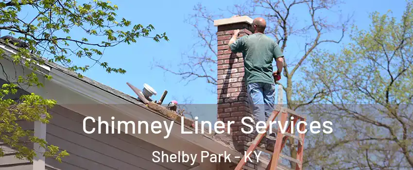 Chimney Liner Services Shelby Park - KY