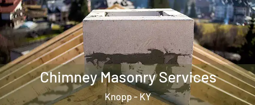 Chimney Masonry Services Knopp - KY