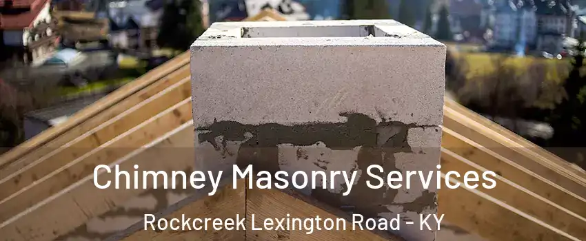 Chimney Masonry Services Rockcreek Lexington Road - KY