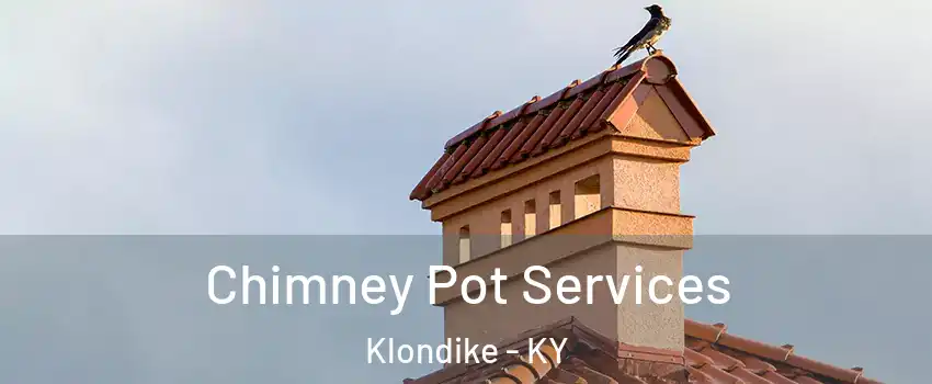 Chimney Pot Services Klondike - KY