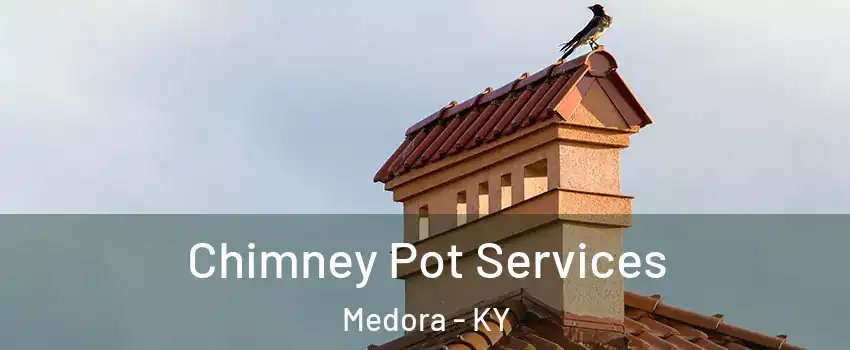 Chimney Pot Services Medora - KY