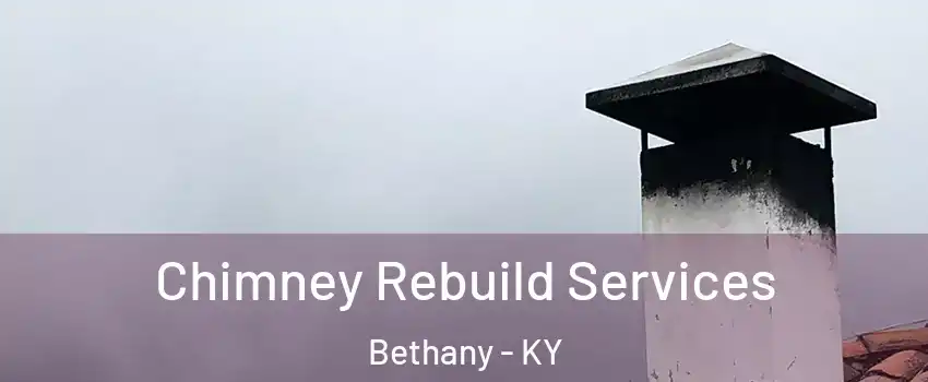 Chimney Rebuild Services Bethany - KY