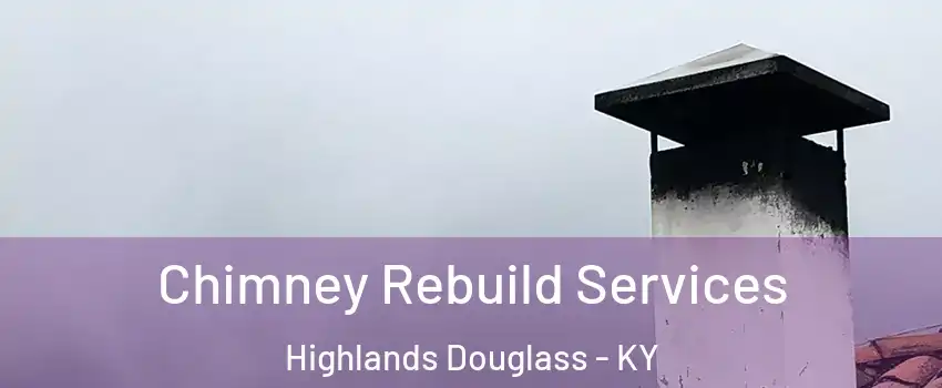 Chimney Rebuild Services Highlands Douglass - KY