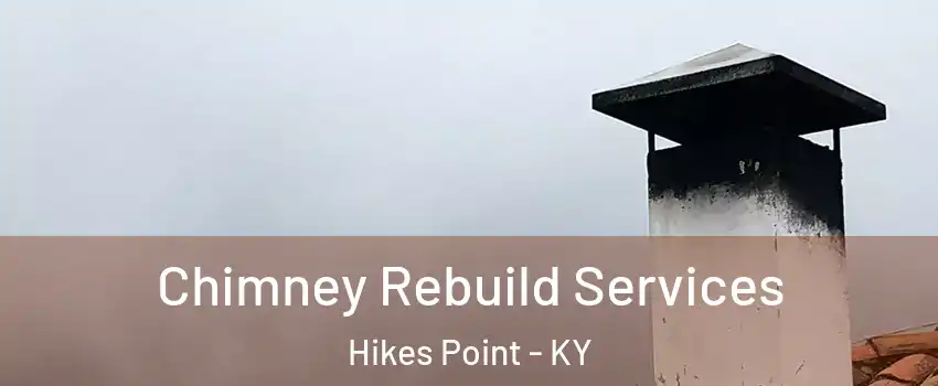 Chimney Rebuild Services Hikes Point - KY