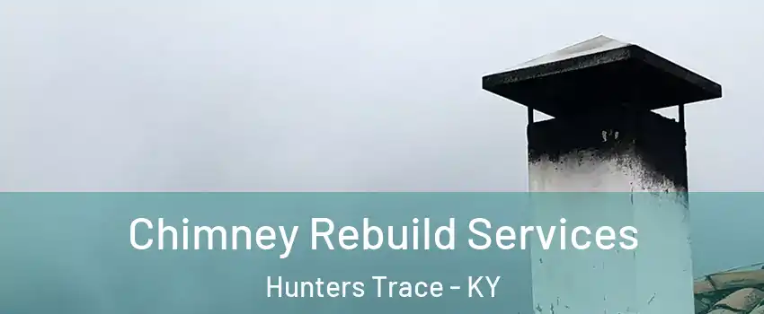 Chimney Rebuild Services Hunters Trace - KY