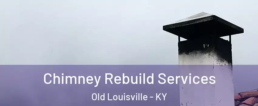 Chimney Rebuild Services Old Louisville - KY