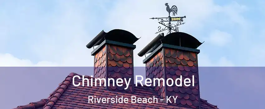 Chimney Remodel Riverside Beach - KY