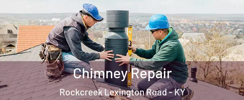 Chimney Repair Rockcreek Lexington Road - KY
