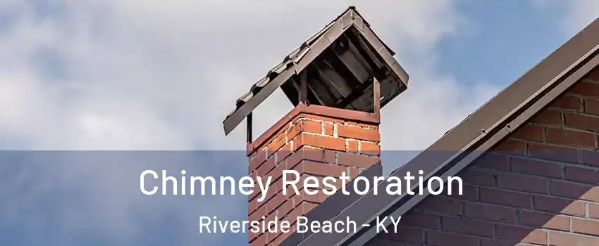 Chimney Restoration Riverside Beach - KY