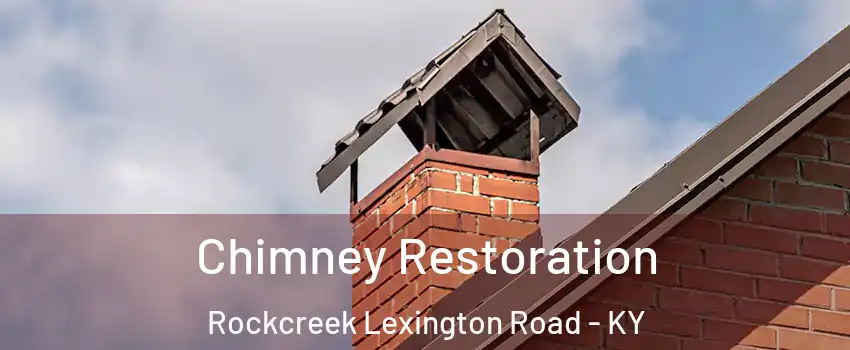 Chimney Restoration Rockcreek Lexington Road - KY