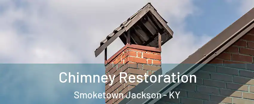 Chimney Restoration Smoketown Jackson - KY