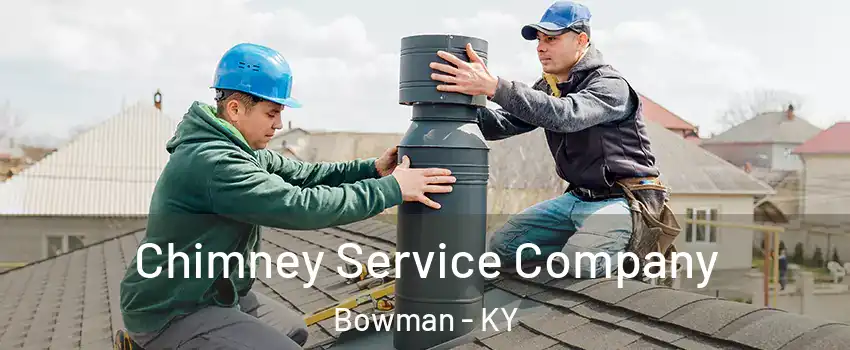 Chimney Service Company Bowman - KY