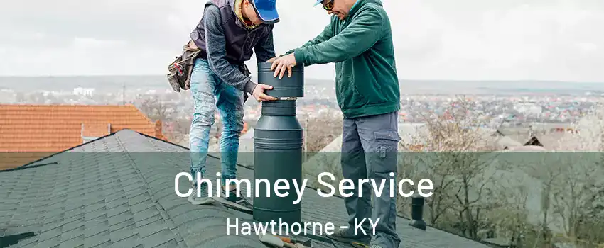 Chimney Service Hawthorne - KY