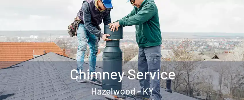 Chimney Service Hazelwood - KY