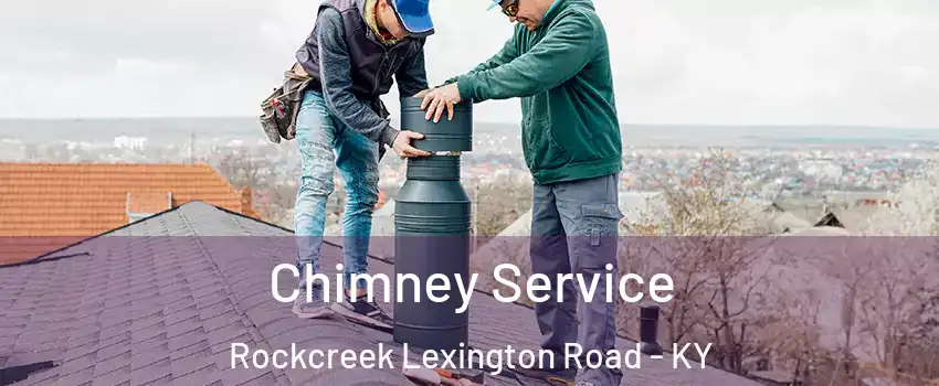 Chimney Service Rockcreek Lexington Road - KY