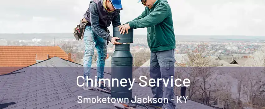 Chimney Service Smoketown Jackson - KY
