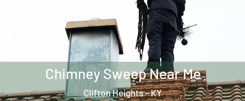 Chimney Sweep Near Me Clifton Heights - KY