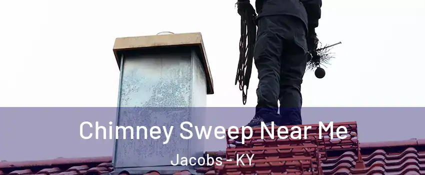 Chimney Sweep Near Me Jacobs - KY