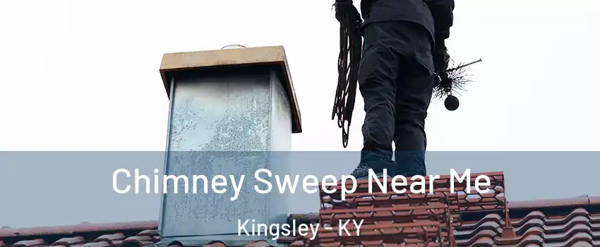 Chimney Sweep Near Me Kingsley - KY