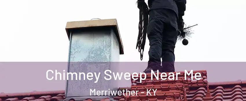 Chimney Sweep Near Me Merriwether - KY