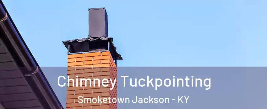Chimney Tuckpointing Smoketown Jackson - KY