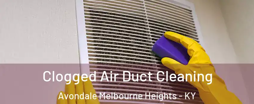 Clogged Air Duct Cleaning Avondale Melbourne Heights - KY