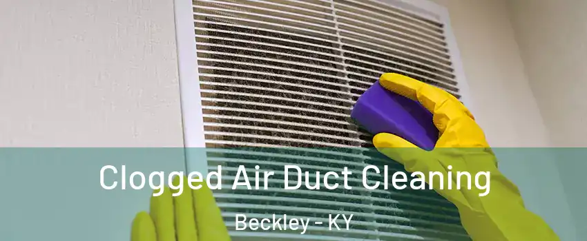 Clogged Air Duct Cleaning Beckley - KY