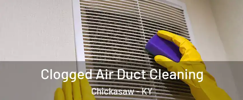 Clogged Air Duct Cleaning Chickasaw - KY