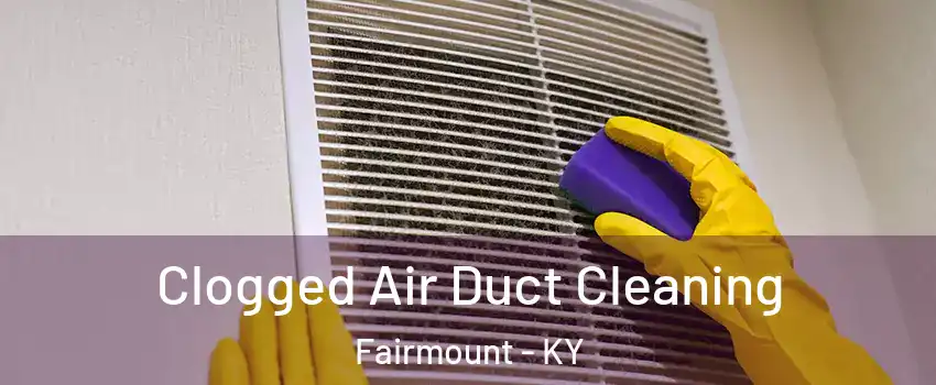 Clogged Air Duct Cleaning Fairmount - KY