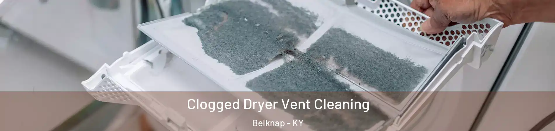 Clogged Dryer Vent Cleaning Belknap - KY
