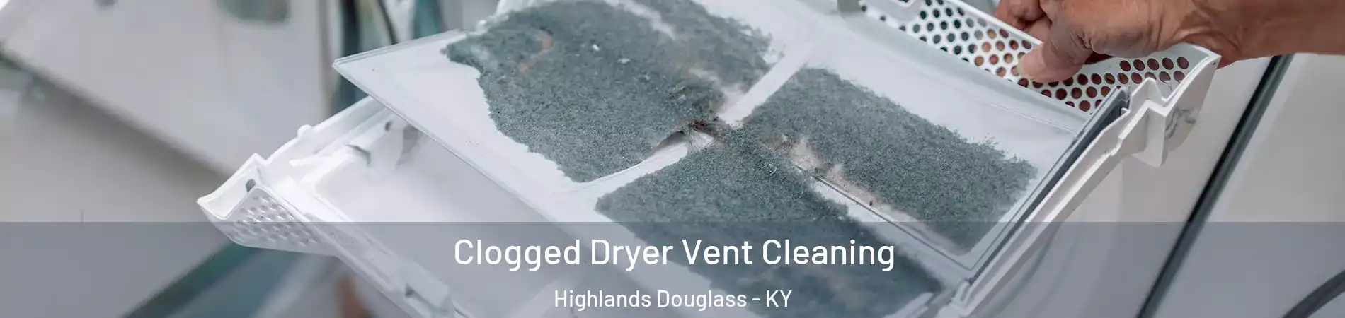 Clogged Dryer Vent Cleaning Highlands Douglass - KY