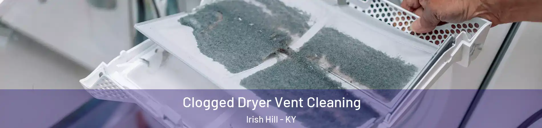 Clogged Dryer Vent Cleaning Irish Hill - KY