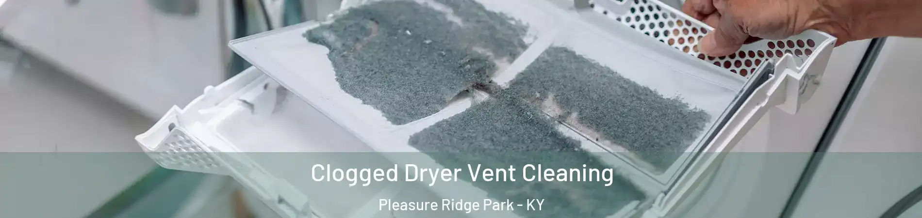 Clogged Dryer Vent Cleaning Pleasure Ridge Park - KY