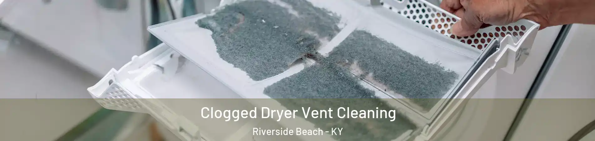 Clogged Dryer Vent Cleaning Riverside Beach - KY