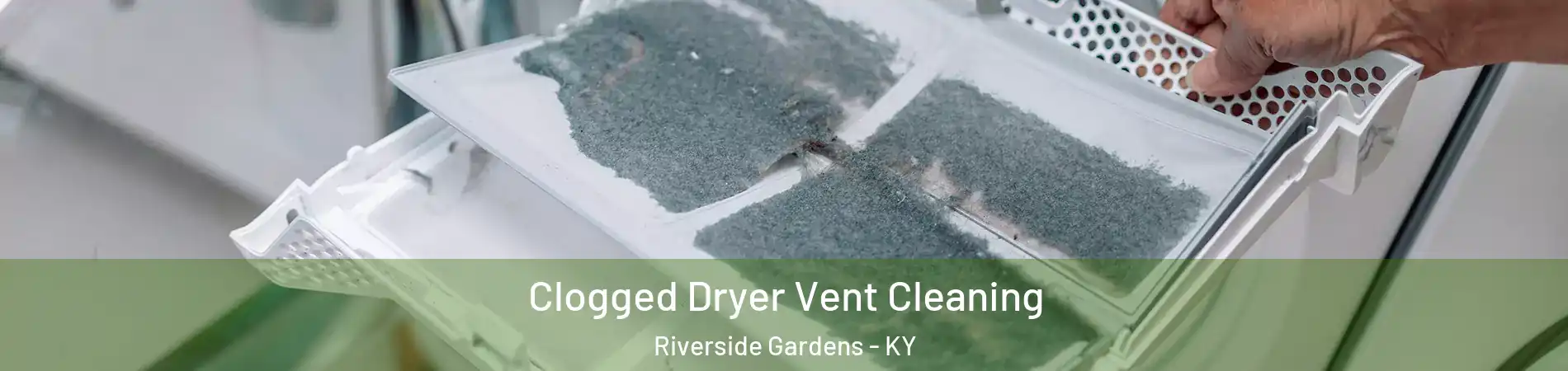 Clogged Dryer Vent Cleaning Riverside Gardens - KY