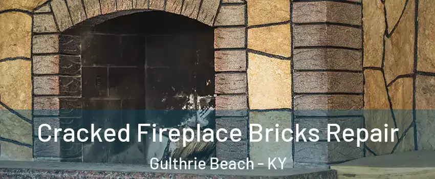 Cracked Fireplace Bricks Repair Gulthrie Beach - KY