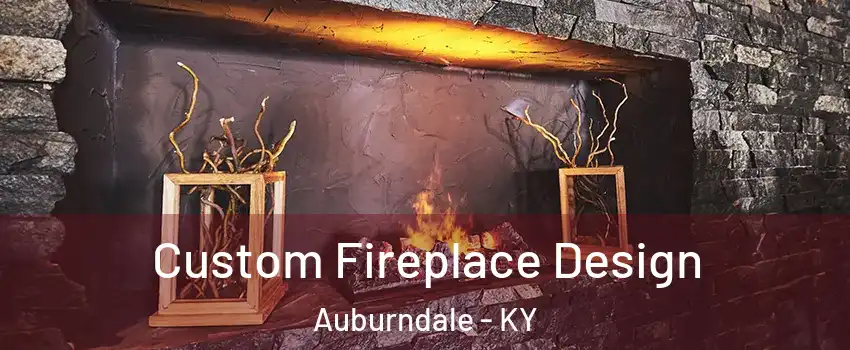 Custom Fireplace Design Auburndale - KY