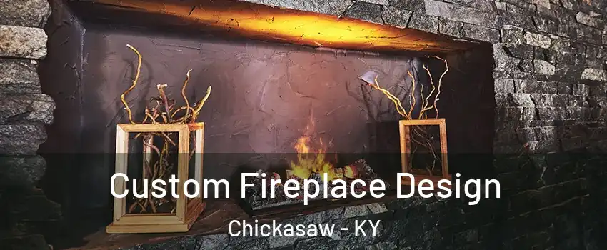 Custom Fireplace Design Chickasaw - KY