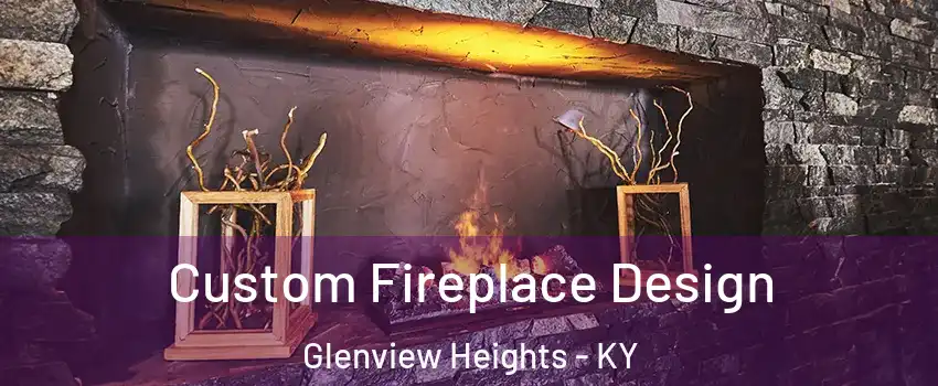 Custom Fireplace Design Glenview Heights - KY