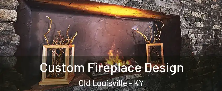 Custom Fireplace Design Old Louisville - KY
