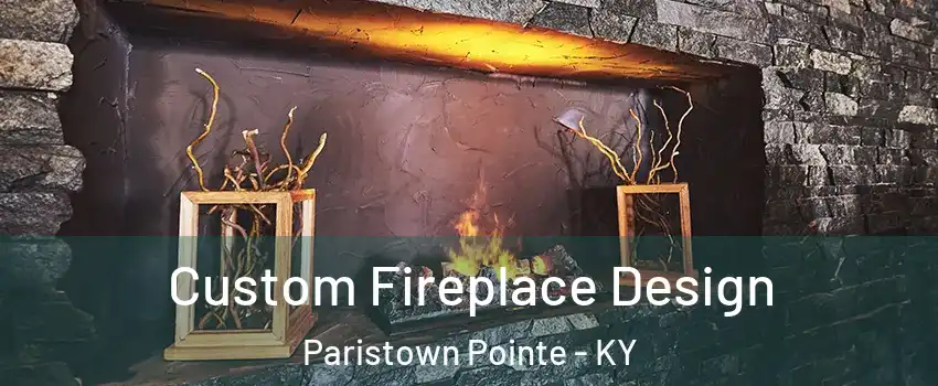 Custom Fireplace Design Paristown Pointe - KY