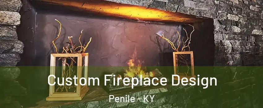 Custom Fireplace Design Penile - KY