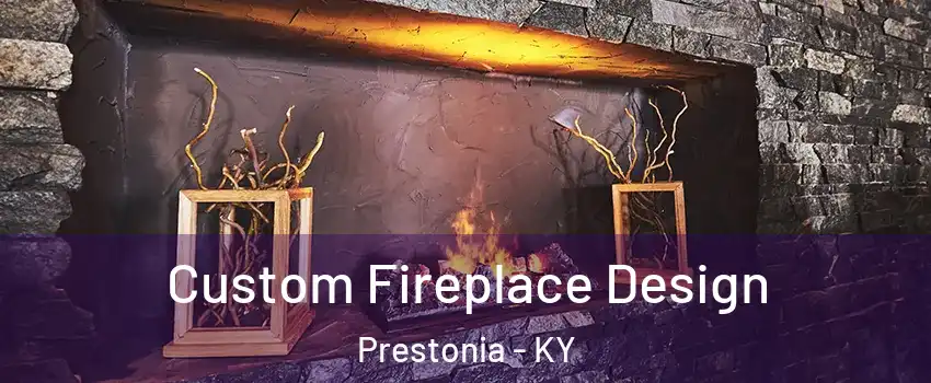 Custom Fireplace Design Prestonia - KY
