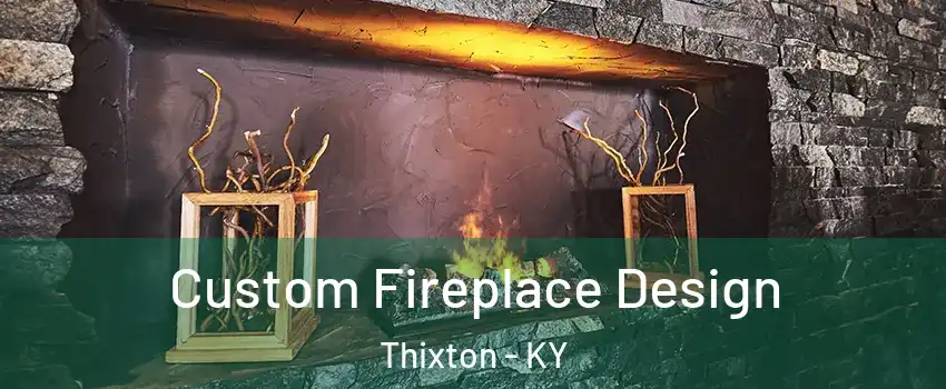 Custom Fireplace Design Thixton - KY