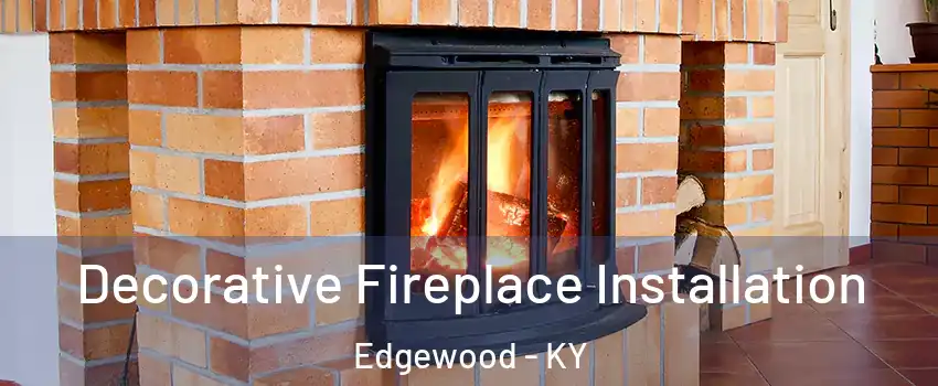 Decorative Fireplace Installation Edgewood - KY