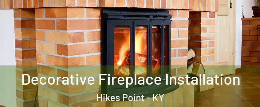 Decorative Fireplace Installation Hikes Point - KY