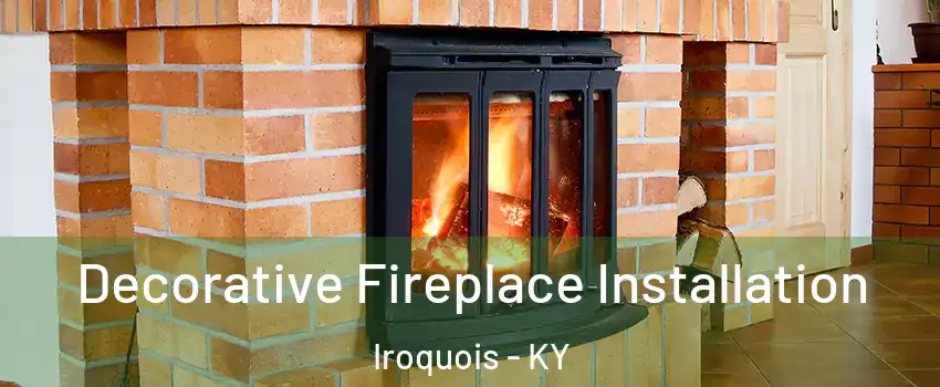 Decorative Fireplace Installation Iroquois - KY