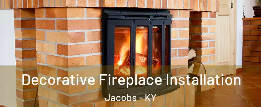 Decorative Fireplace Installation Jacobs - KY