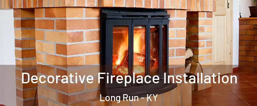 Decorative Fireplace Installation Long Run - KY